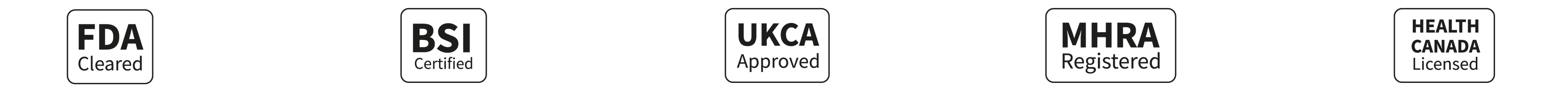 FDA Cleared, BSI Certified, UKCA Approved, MHRA Registered, Health Canada Licensed